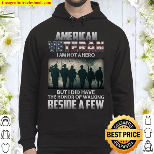 American Veteran I Am Not A Hero But I Did Have The Honor Of Walking B Hoodie