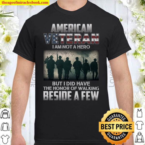 American Veteran I Am Not A Hero But I Did Have The Honor Of Walking B Shirt