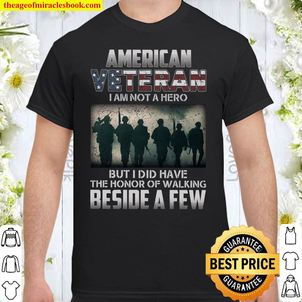 Buy Now – American Veteran I Am Not A Hero But I Did Have The Honor Of Walking Beside A Few Shirt