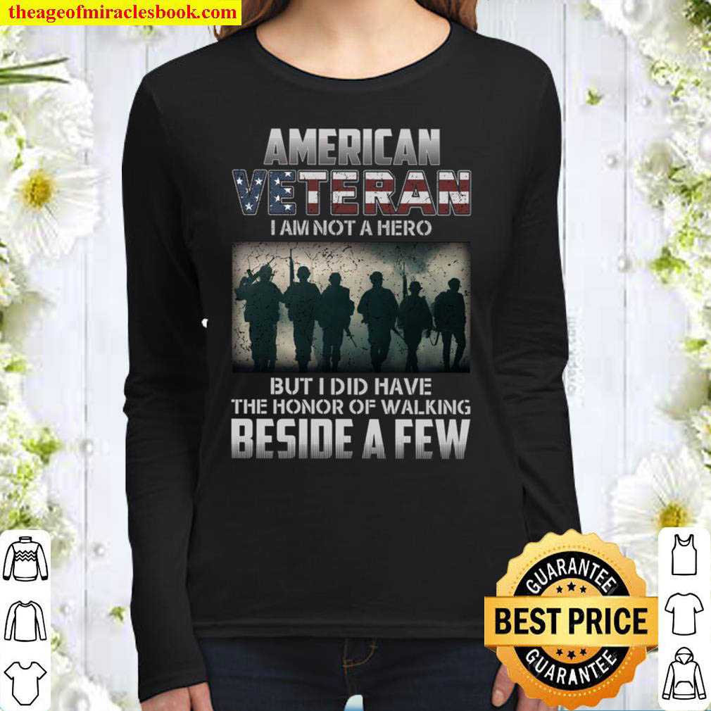 American Veteran I Am Not A Hero But I Did Have The Honor Of Walking B Women Long Sleeved