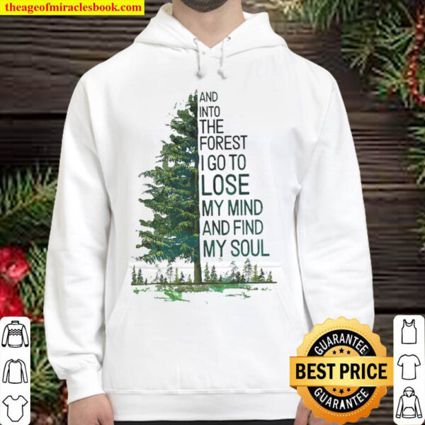 And Into The Forest I Go To My Mind And Find My Soul Hoodie