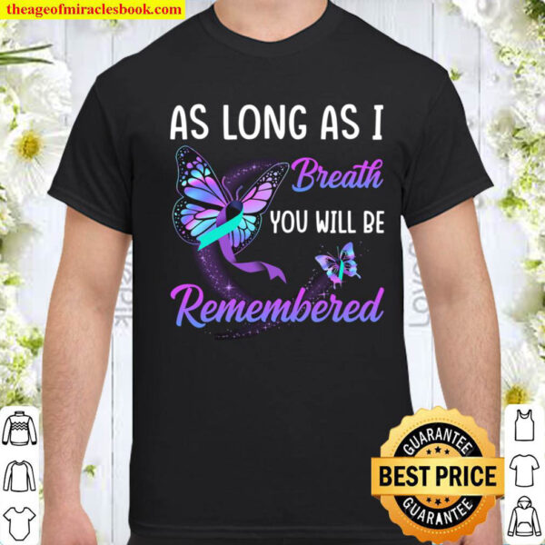 As Long As I Breath You Will Be Remembered Shirt