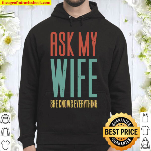Ask My Wife She Knows Everything Hoodie