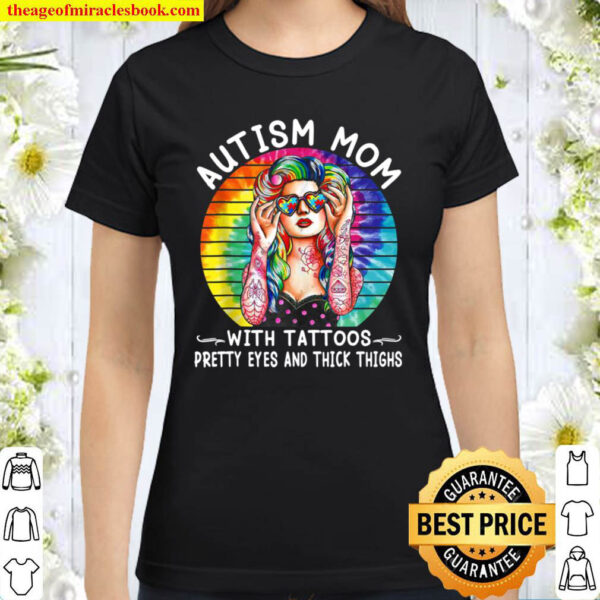 Autism Mom With Tattoos Pretty Eyes and Thick Thighs Classic Women T Shirt