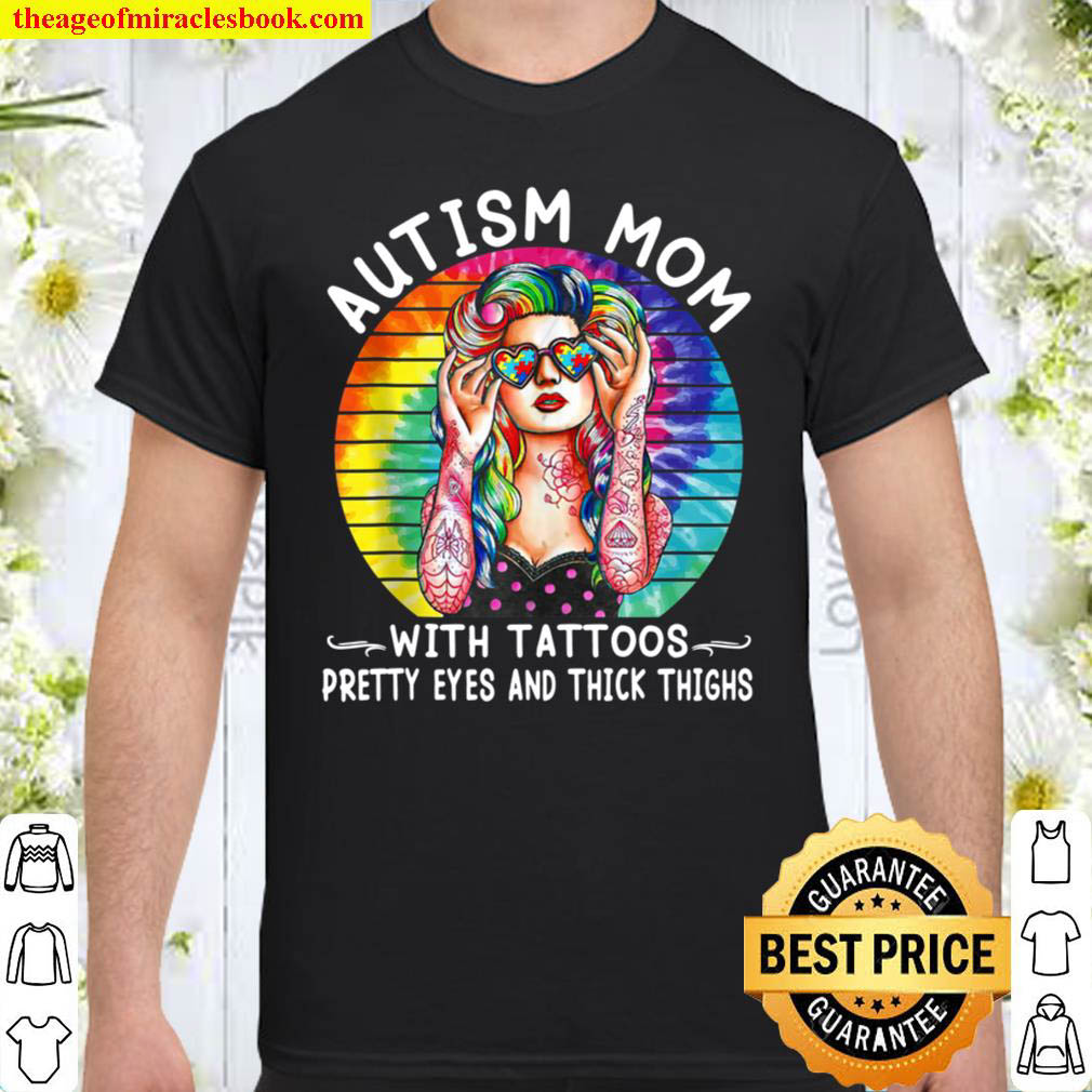 Official Autism Mom With Tattoos Pretty Eyes and Thick Thighs Shirt
