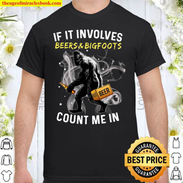 BIGFOOTS IF IT INVOLVES BEERS COUNT ME Shirt
