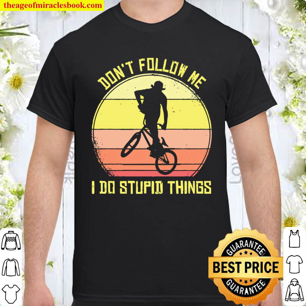 Official BMX Don’t Follow Me I Do Stupid Things Bike T-Shirt
