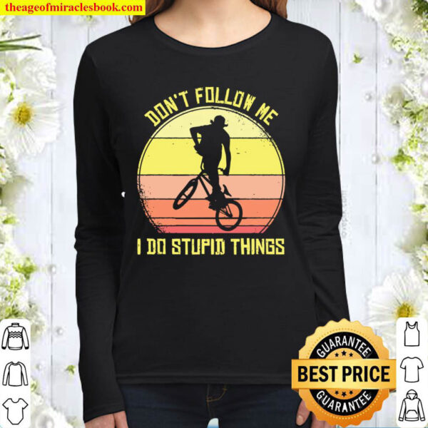 BMX Don t Follow Me I Do Stupid Things Bike Women Long Sleeved