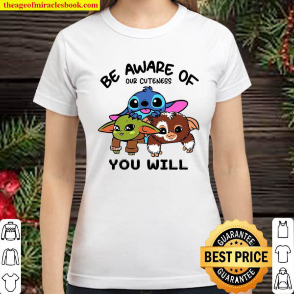 Baby Aliens Be Aware Of Our Cuteness You Will Classic Women T Shirt