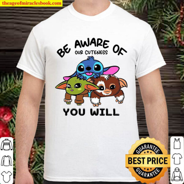 Baby Aliens Be Aware Of Our Cuteness You Will Shirt