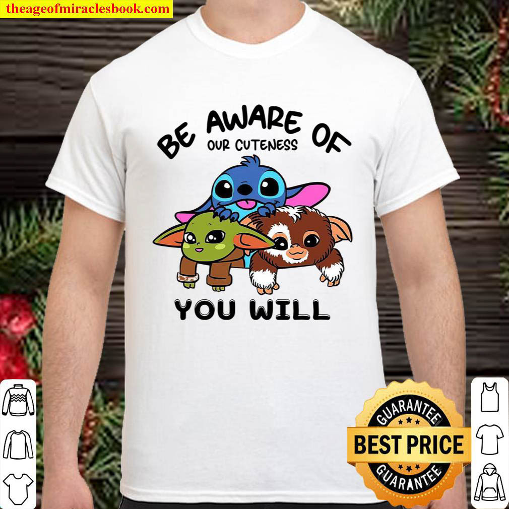 Official Baby Aliens , Be Aware Of Our Cuteness You Will shirt
