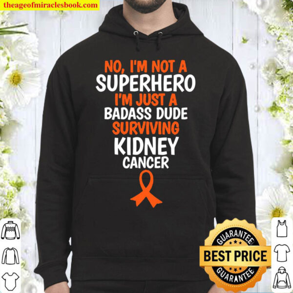 Badass Dude Surviving Kidney Cancer Quote Funny Hoodie