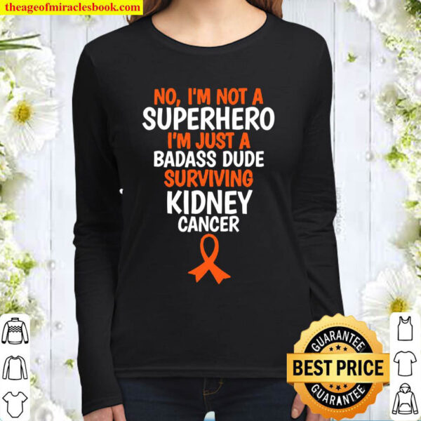 Badass Dude Surviving Kidney Cancer Quote Funny Women Long Sleeved