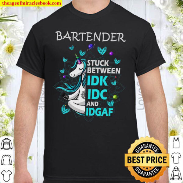Bartender Stuck Between IDK IDC And IDGAF Shirt