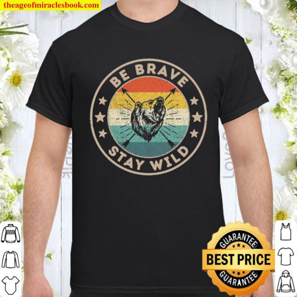 Be Brave Stay Wild Outdoors Vintage Retro Bear Hiking Shirt