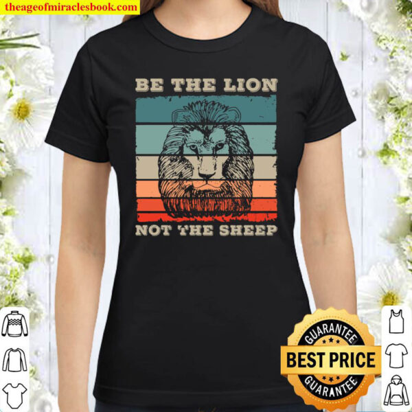 Be The Lion Not Sheep Gift for a Lions Not Sheep Fans Classic Women T Shirt