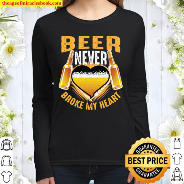 Beer Never Broke My Heart Cute Alcoholic Funny Drinker Gift Women Long Sleeved