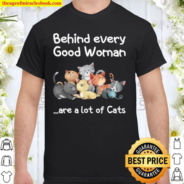 Behind every good woman are a lot of cats Shirt