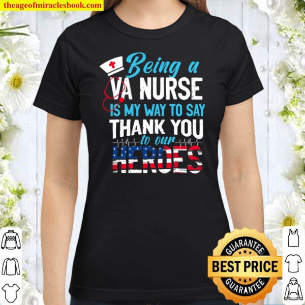 Being A VA Nurse Is My Way To Say Thank You To Our Heroes Classic Women T Shirt