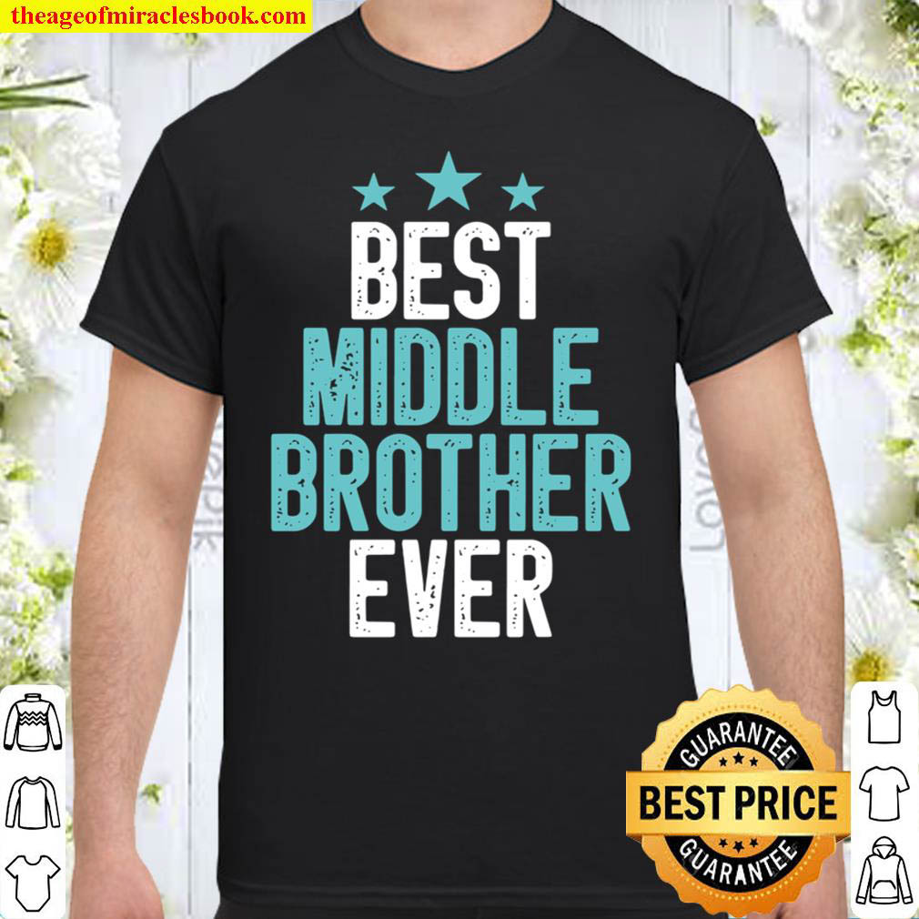 Best Middle Brother Ever Funny Sibling Colored Vintage Gift Idea Broth Shirt