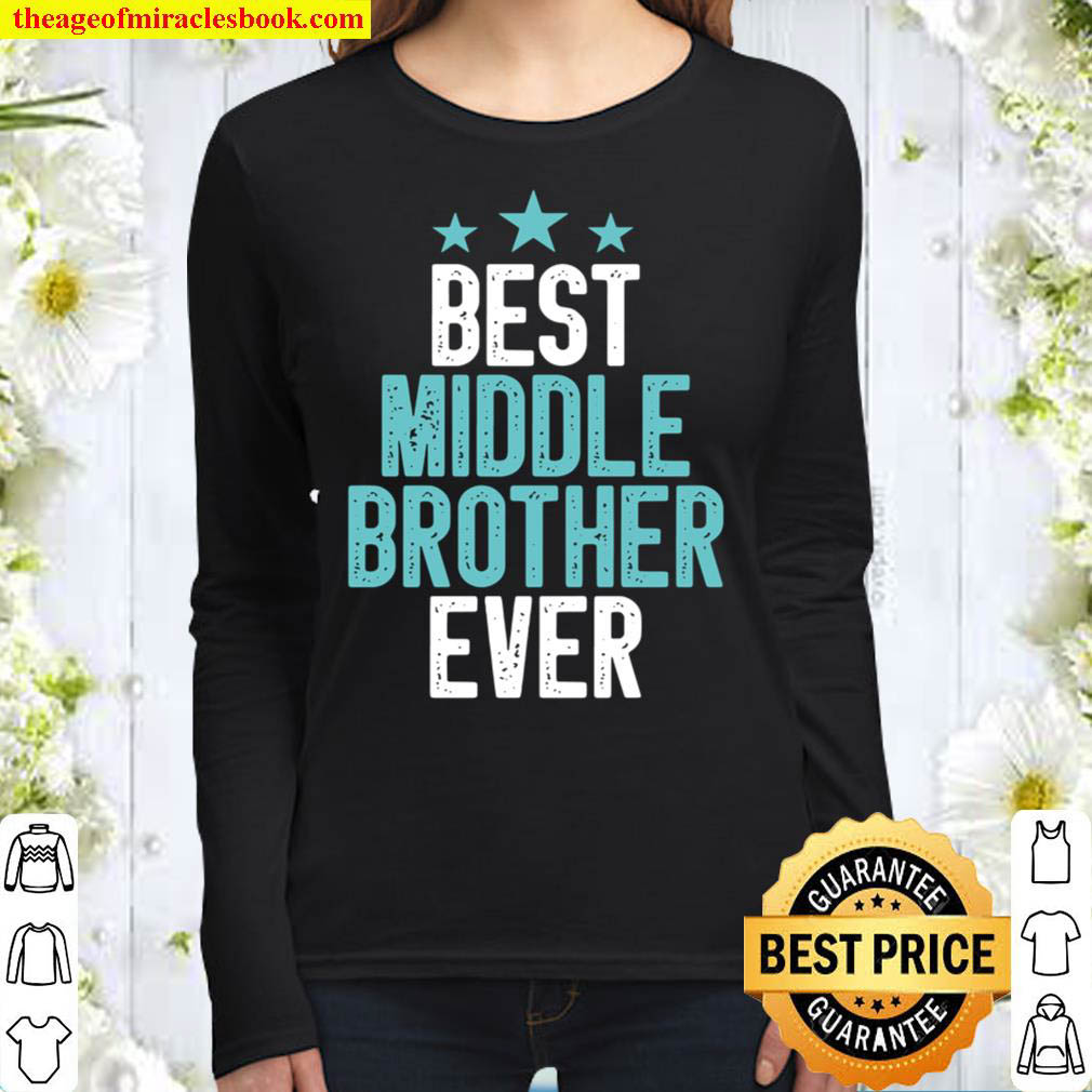 Best Middle Brother Ever Funny Sibling Colored Vintage Gift Idea Broth Women Long Sleeved