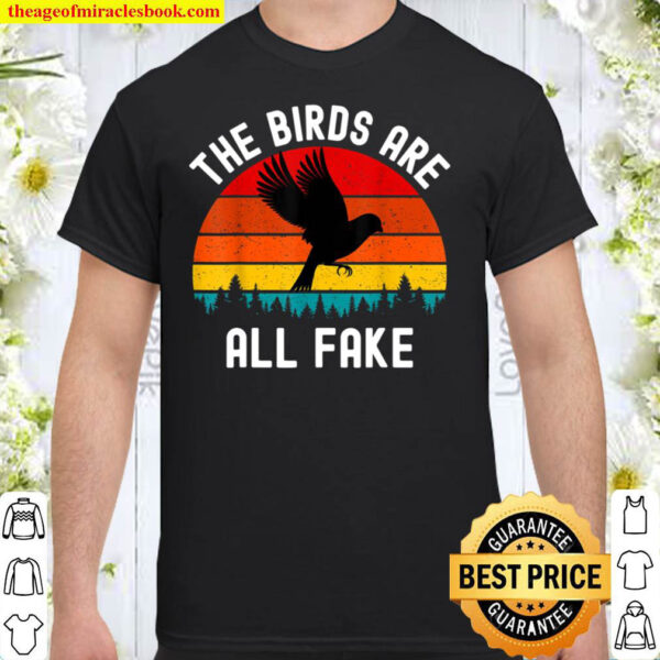 Birds Are All Fake Not Real Funny Government Conspiracy Shirt