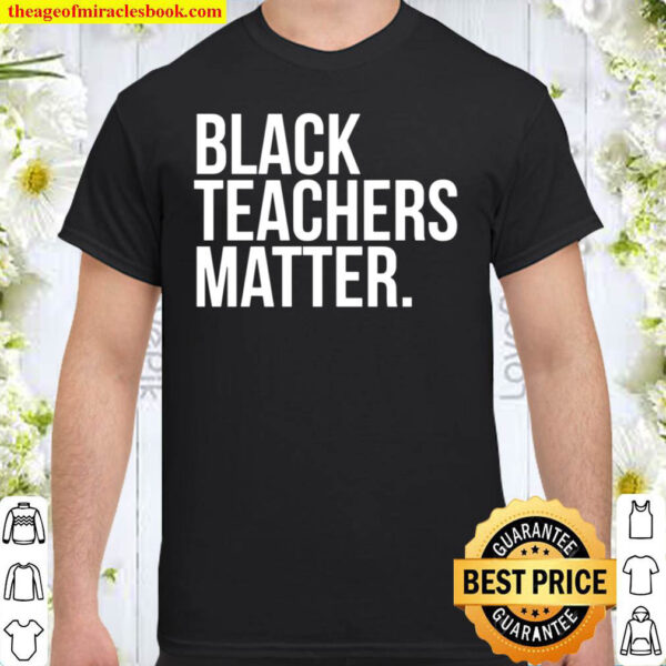 Black Teachers Matter Education Teach History Month Pride Shirt