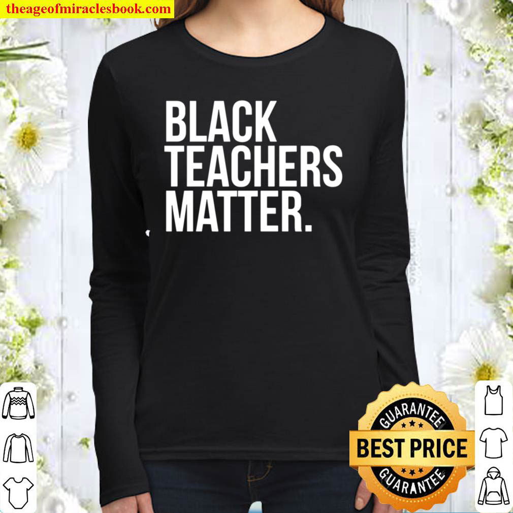 Black Teachers Matter Education Teach History Month Pride Women Long Sleeved