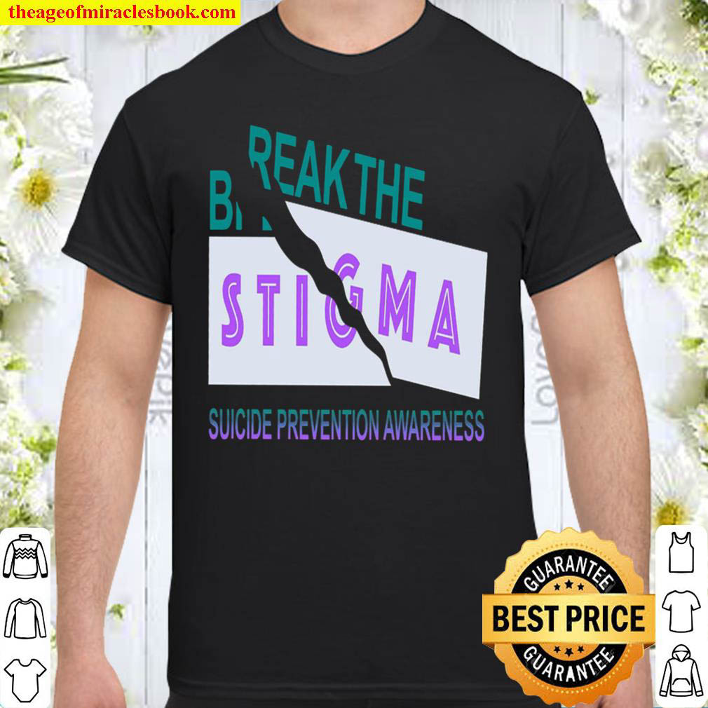 [Best Sellers] – Break The Stigma Suicide Prevention Awareness Shirt
