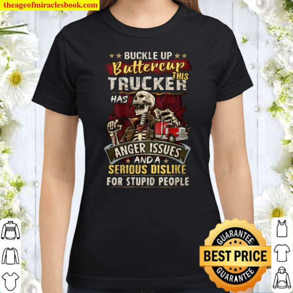 Buckle Up Buttercup This Trucker Has Anger Issues And A Serious Dislik Classic Women T Shirt