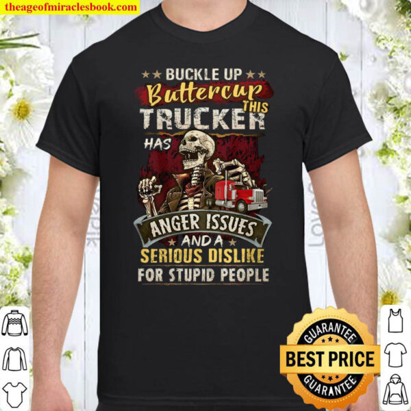 Buckle Up Buttercup This Trucker Has Anger Issues And A Serious Dislik Shirt