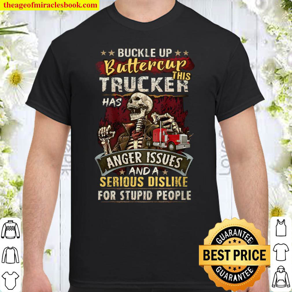 [Sale Off] – Buckle Up Buttercup This Trucker Has Anger Issues And A Serious Dislike For Stupid People Shirt
