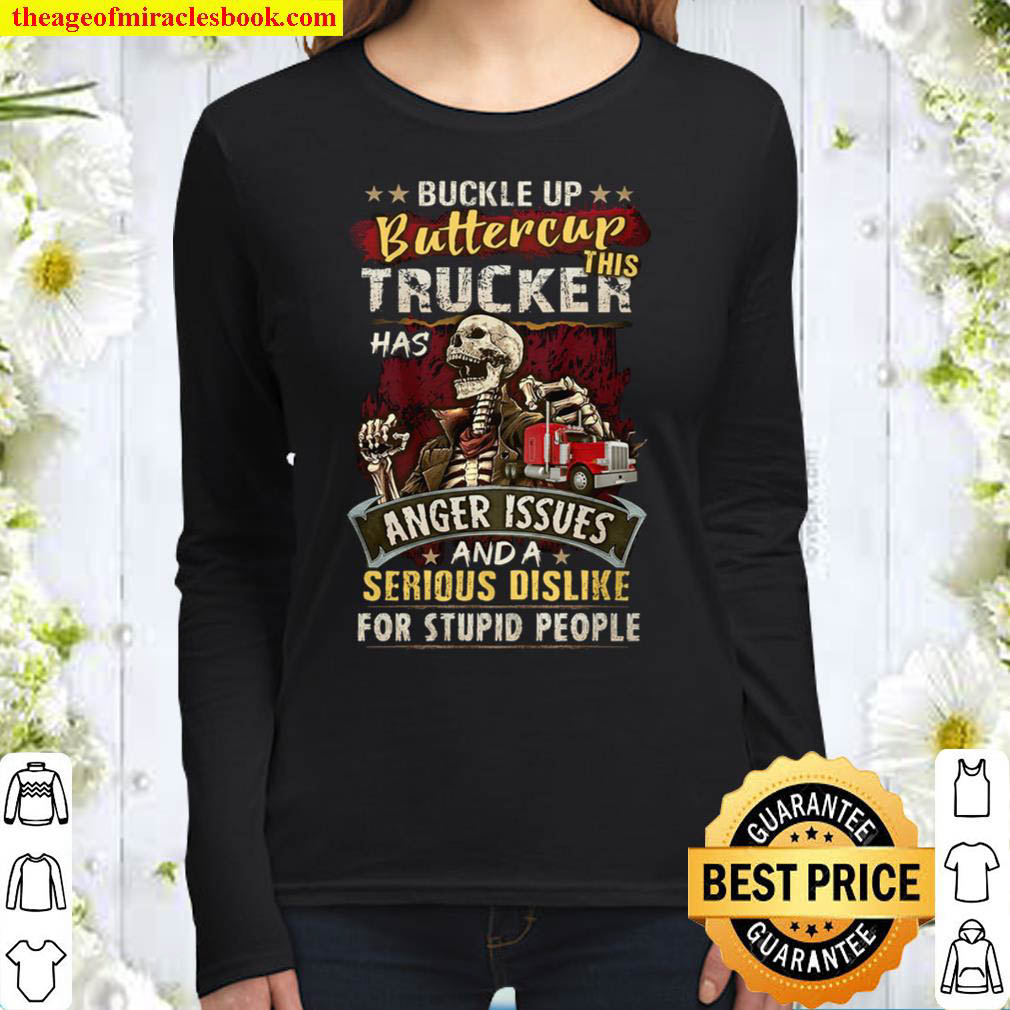 Buckle Up Buttercup This Trucker Has Anger Issues And A Serious Dislik Women Long Sleeved