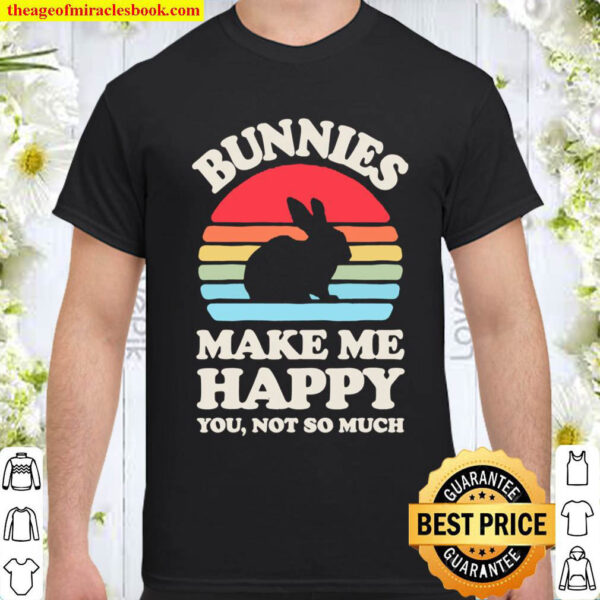 Bunnies Make Me Happy You Not So Much Funny Bunny Vintage Shirt