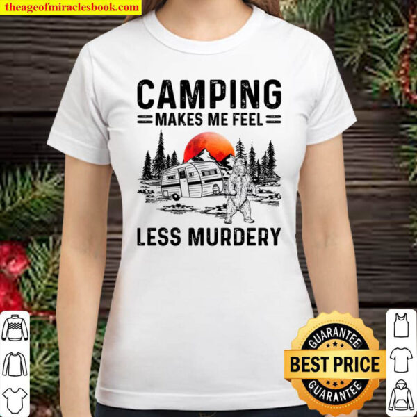 Camping Lover Bear Camping Makes Me Feel Less Murdery Classic Women T Shirt