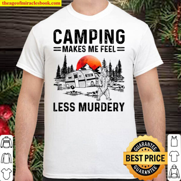 Camping Lover Bear Camping Makes Me Feel Less Murdery Shirt