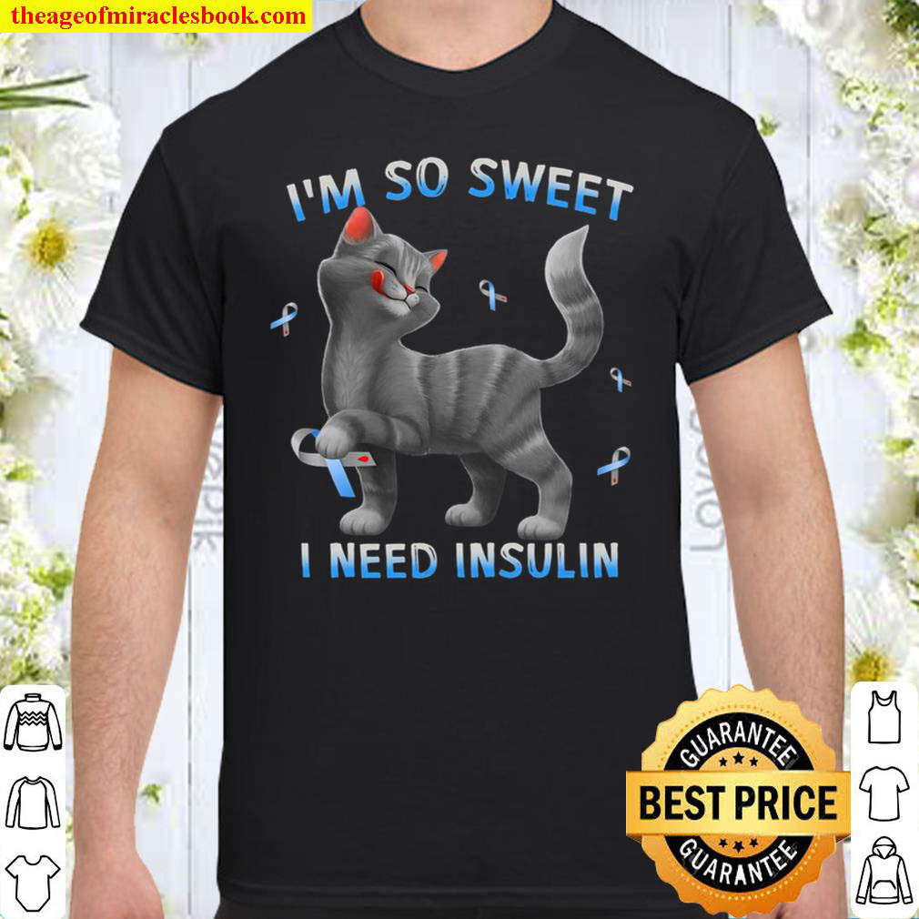 Cat Diabetes Awareness Ribbons Im So Sweet I Need Insulin Shirt