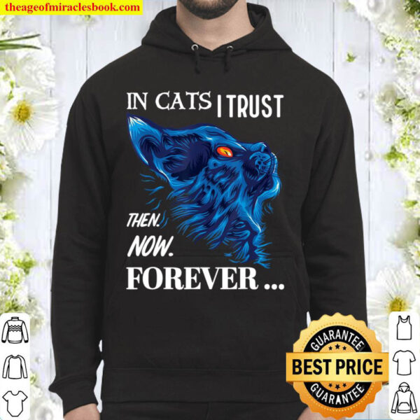 Cat Lovers In Cats I Trust Then Now Forever Hoodie