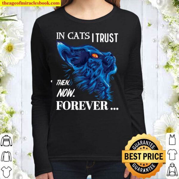Cat Lovers In Cats I Trust Then Now Forever Women Long Sleeved