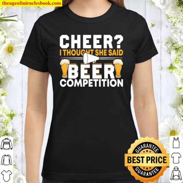Cheer Dad Cheerleader I Thought She Said Beer Competition Classic Women T Shirt