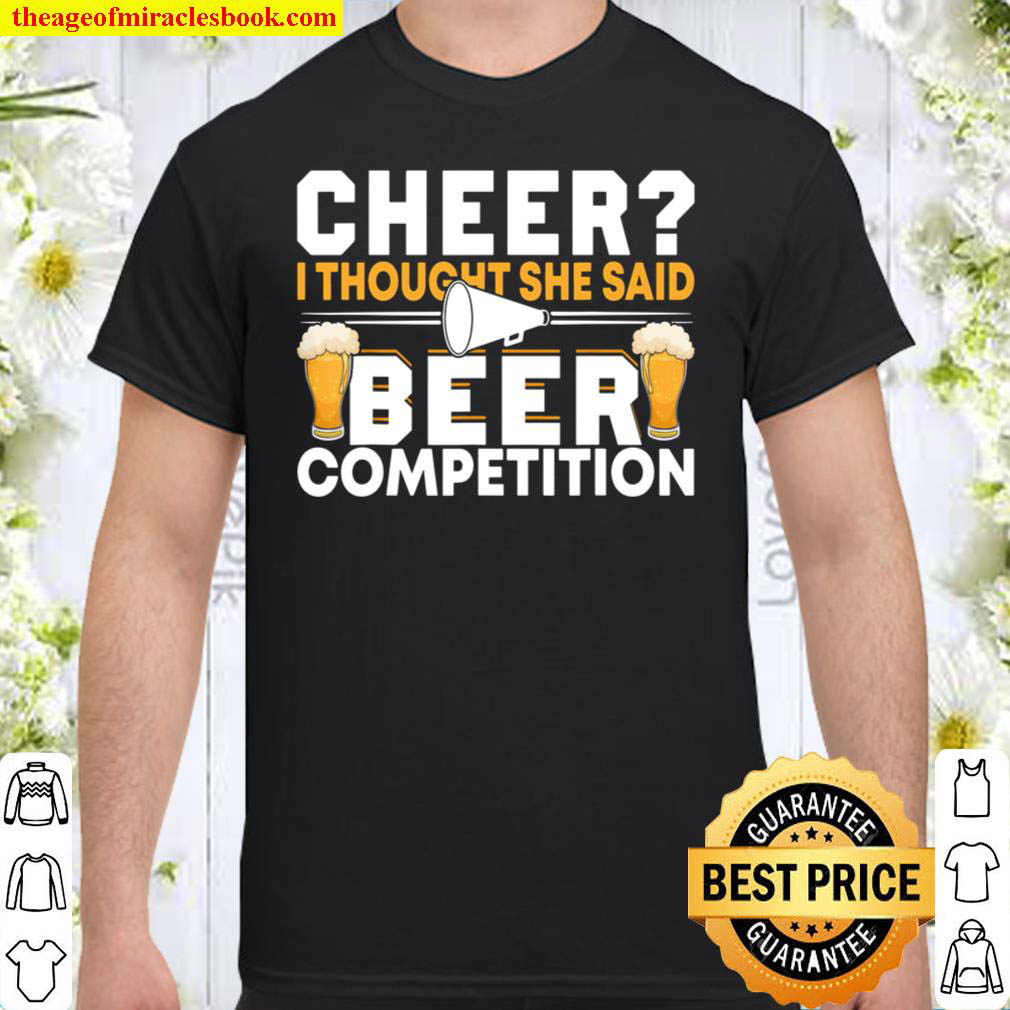Cheer Dad Cheerleader I Thought She Said Beer Competition Shirt