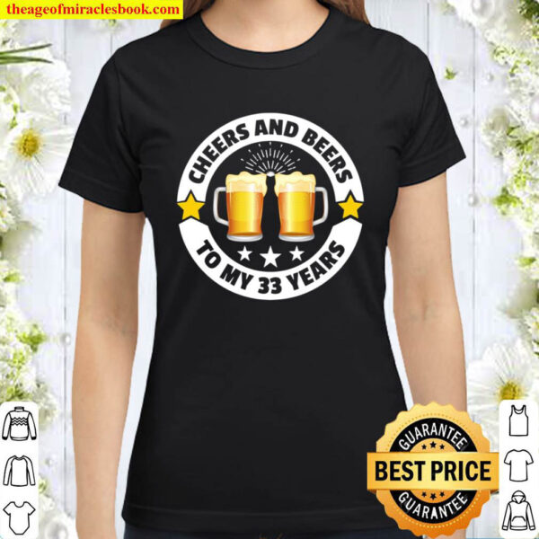 Cheers And Beers To 33 Years 33th birthday Classic Women T Shirt