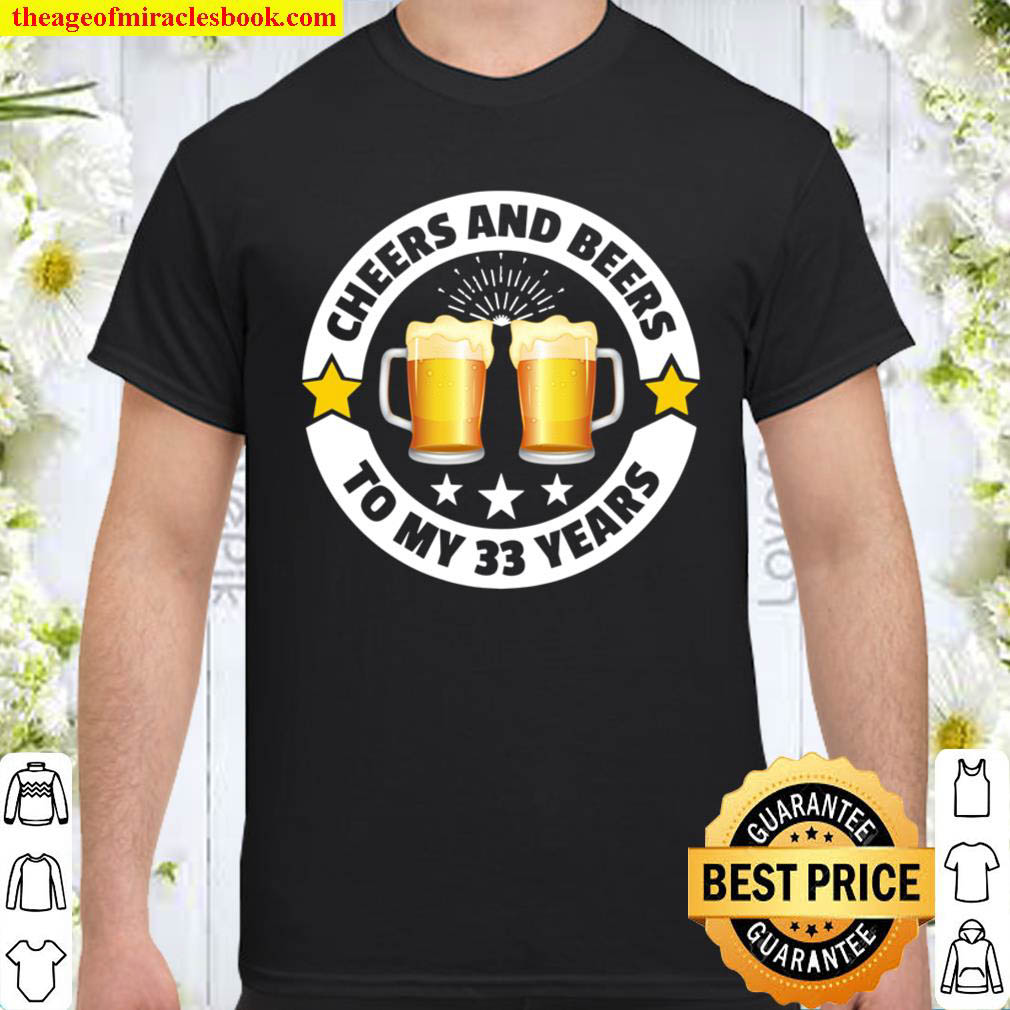 Cheers And Beers To 33 Years 33th birthday Shirt