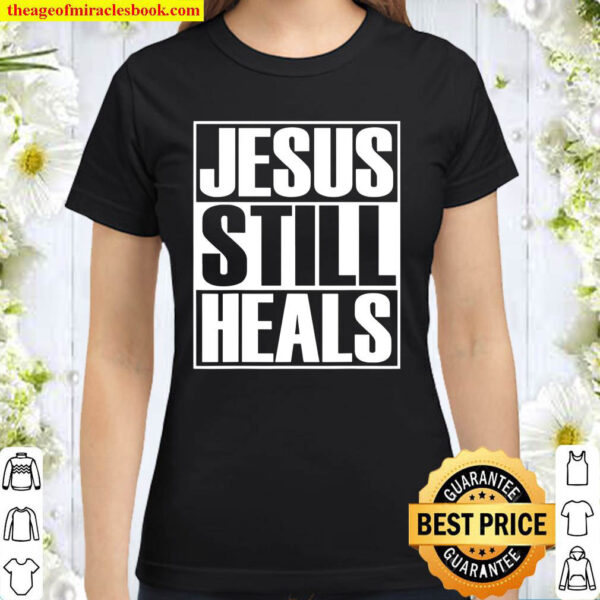 Christerest Jesus Still Heals Christian Gift Classic Women T Shirt