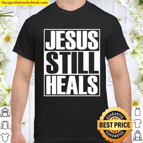 Christerest Jesus Still Heals Christian Gift Shirt