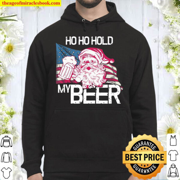Christmas In July – Santa Ho Ho Hold My Beer – Funny Gift Hoodie