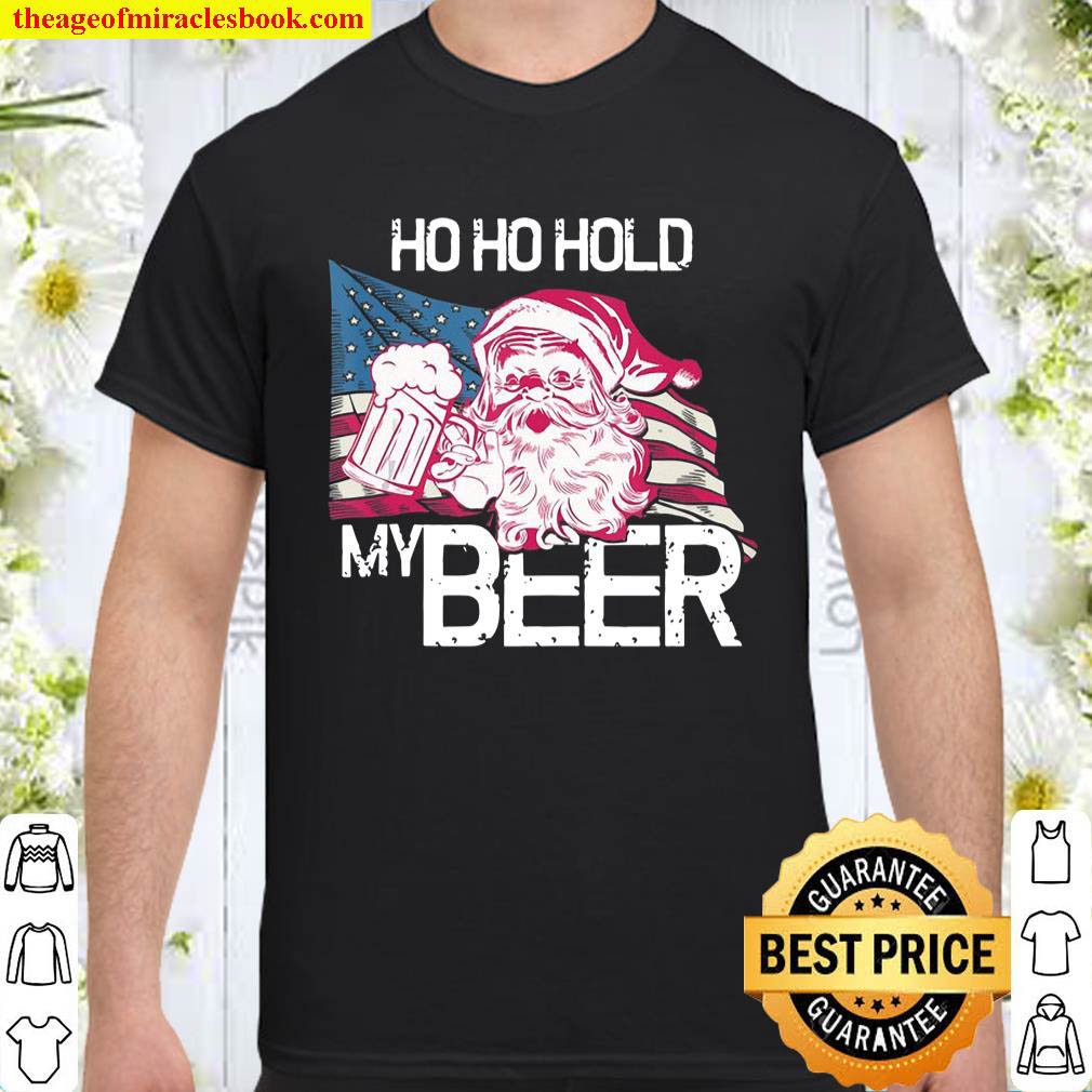 Christmas In July – Santa Ho Ho Hold My Beer – Funny Gift Shirt