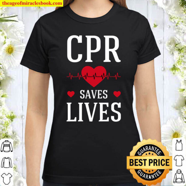 Cpr Saves Lives Emt Responder Emergency Medical Technician Classic Women T Shirt