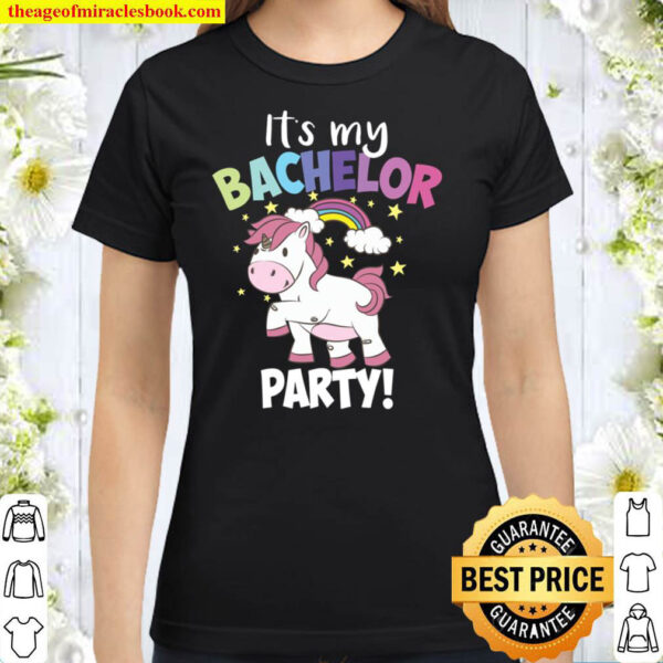 Cute It s My Bachelor Party Unicorn Gift Funny Single Men Classic Women T Shirt