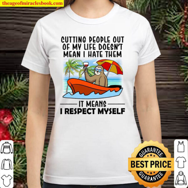 Cutting People Out Of My Life Doesn t Mean I Have Theme It Means I Res Classic Women T Shirt